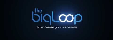 Title card for "The Big Loop": stories of finite beings in an infinite universe.